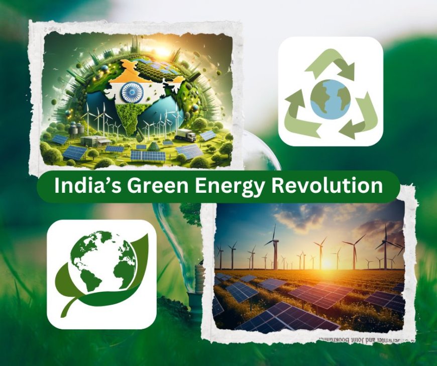 India’s Green Energy Revolution: Paving the Way for a Sustainable Future